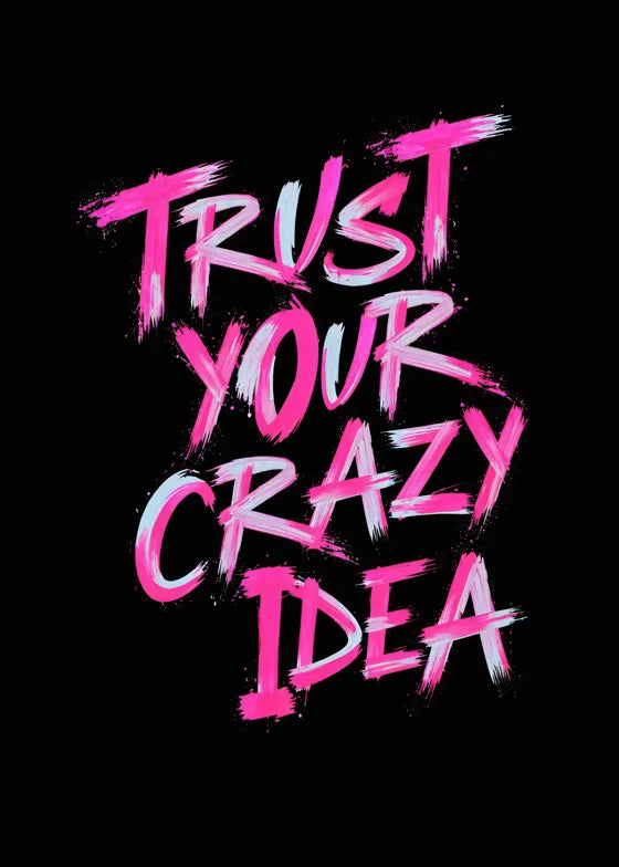 Trust your crazy idea